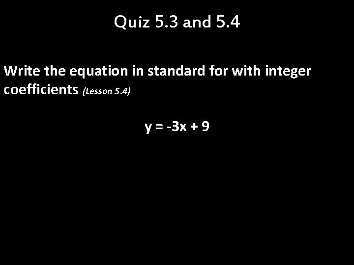 Quiz 5. 3 and 5. 4 Write the equation in standard for with integer