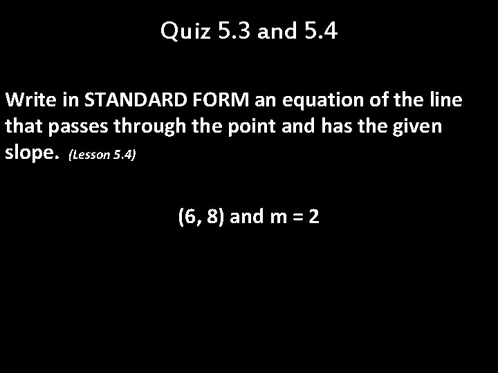 Quiz 5. 3 and 5. 4 Write in STANDARD FORM an equation of the