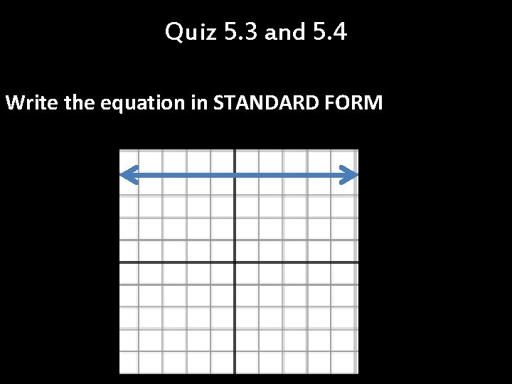 Quiz 5. 3 and 5. 4 Write the equation in STANDARD FORM 