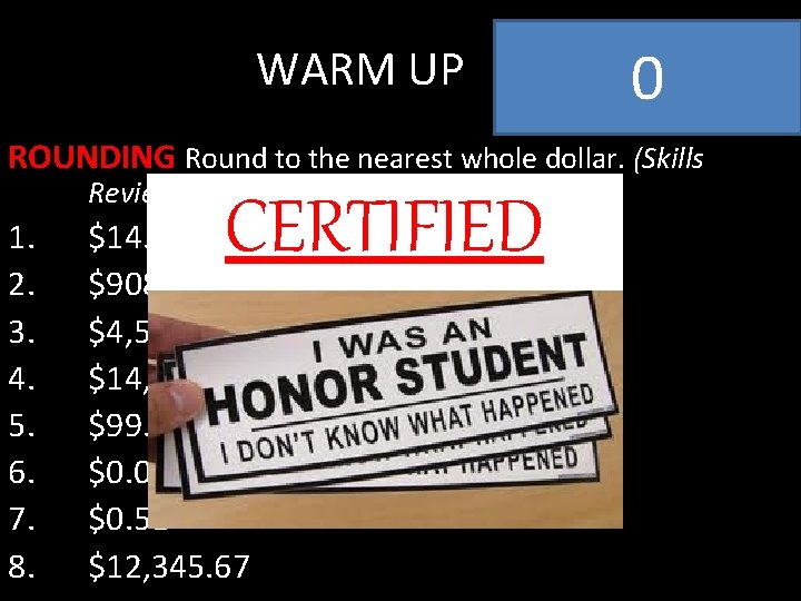 WARM UP 0 ROUNDING Round to the nearest whole dollar. (Skills Review) 1. 2.