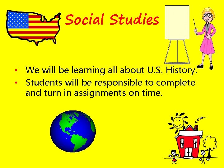 Social Studies • We will be learning all about U. S. History. • Students