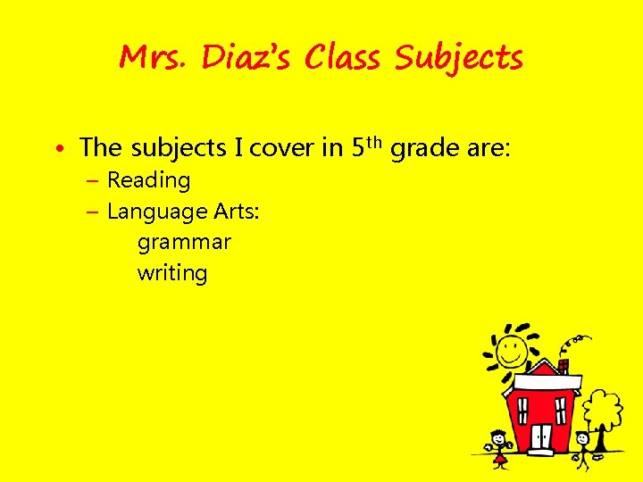 Mrs. Diaz’s Class Subjects • The subjects I cover in 5 th grade are: