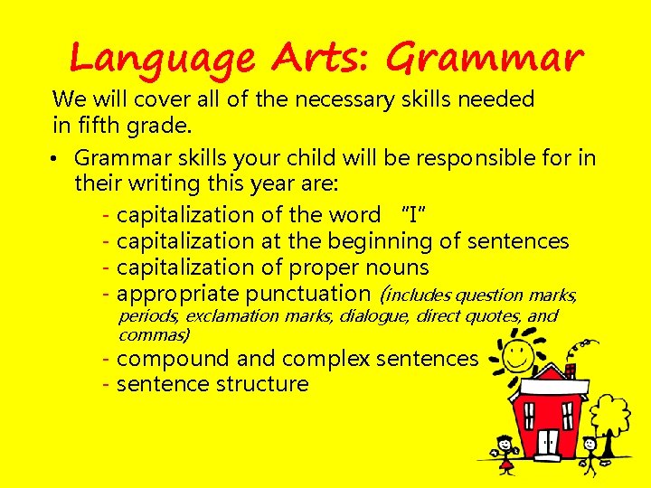 Language Arts: Grammar We will cover all of the necessary skills needed in fifth