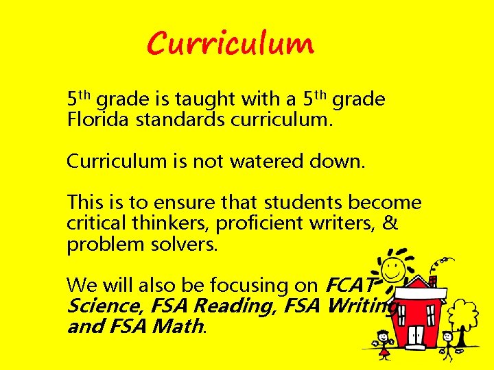 Curriculum 5 th grade is taught with a 5 th grade Florida standards curriculum.