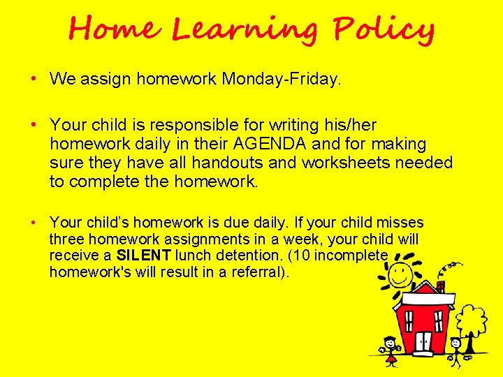 Home Learning Policy • We assign homework Monday-Friday. • Your child is responsible for