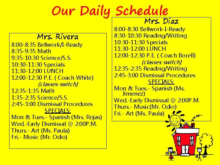 Our Daily Schedule Mrs. Diaz Mrs. Rivera 8: 00 -8: 35 Bellwork/I-Ready 8: 35