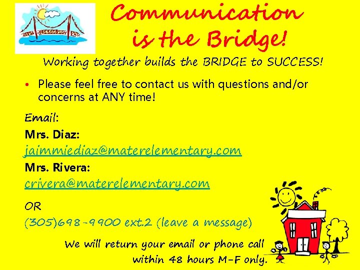 Communication is the Bridge! Working together builds the BRIDGE to SUCCESS! • Please feel
