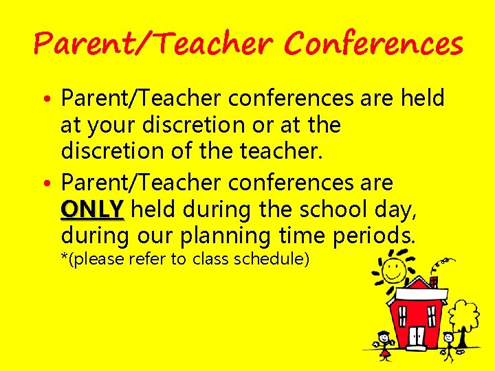 Parent/Teacher Conferences • Parent/Teacher conferences are held at your discretion or at the discretion