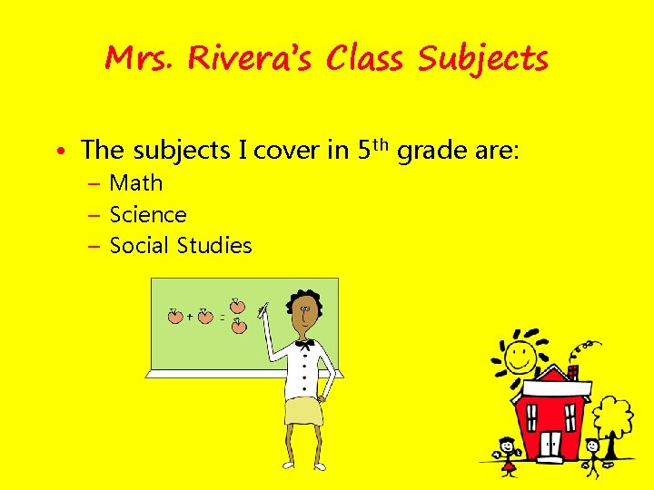 Mrs. Rivera’s Class Subjects • The subjects I cover in 5 th grade are: