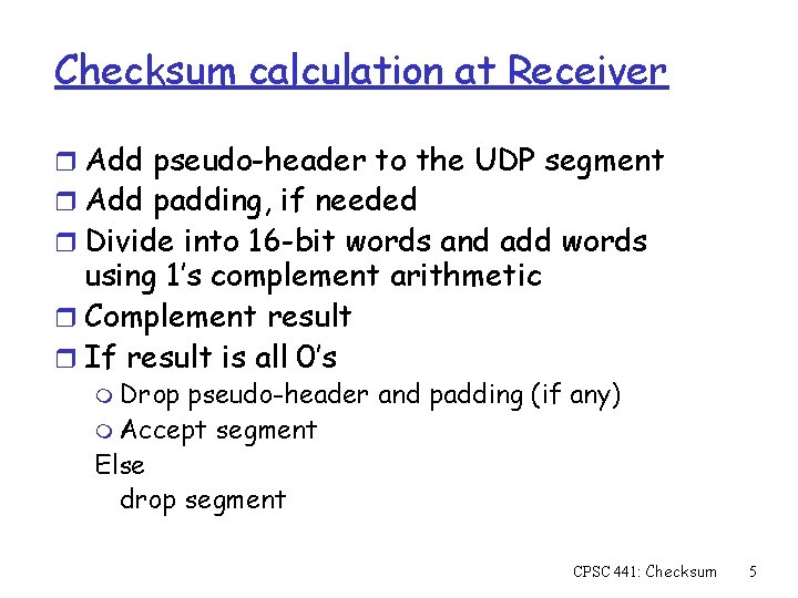 Checksum calculation at Receiver r Add pseudo-header to the UDP segment r Add padding,