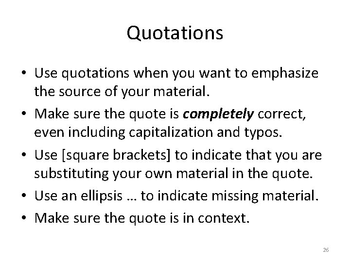 Quotations • Use quotations when you want to emphasize the source of your material.