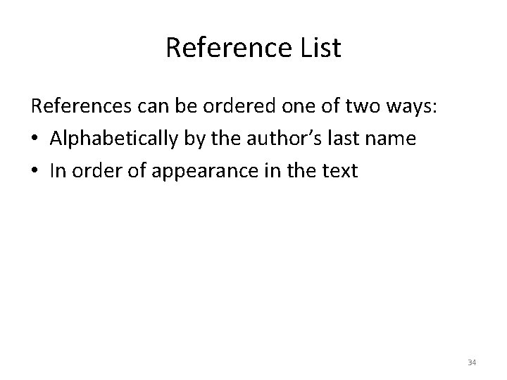 Reference List References can be ordered one of two ways: • Alphabetically by the