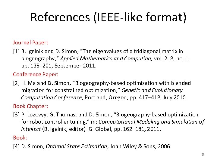 References (IEEE-like format) Journal Paper: [1] B. Igelnik and D. Simon, “The eigenvalues of