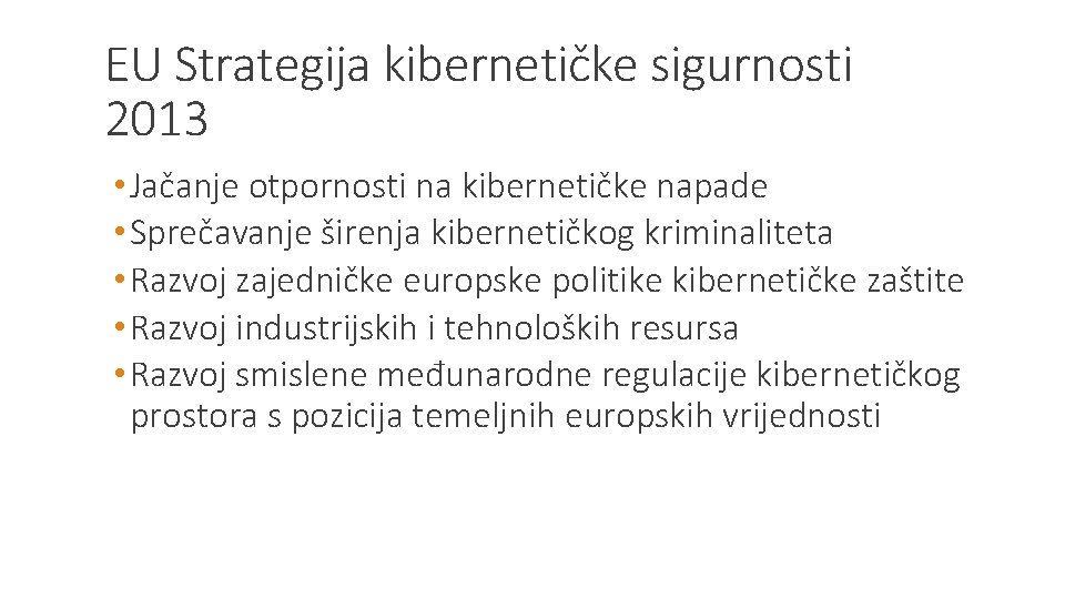 EU Strategija kibernetičke sigurnosti 2013 • Jačanje otpornosti na kibernetičke napade • Sprečavanje širenja