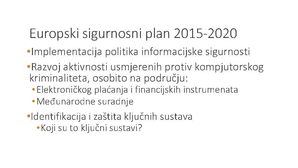 Europski sigurnosni plan 2015 -2020 • Implementacija politika informacijske sigurnosti • Razvoj aktivnosti usmjerenih