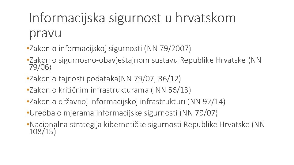 Informacijska sigurnost u hrvatskom pravu • Zakon o informacijskoj sigurnosti (NN 79/2007) • Zakon