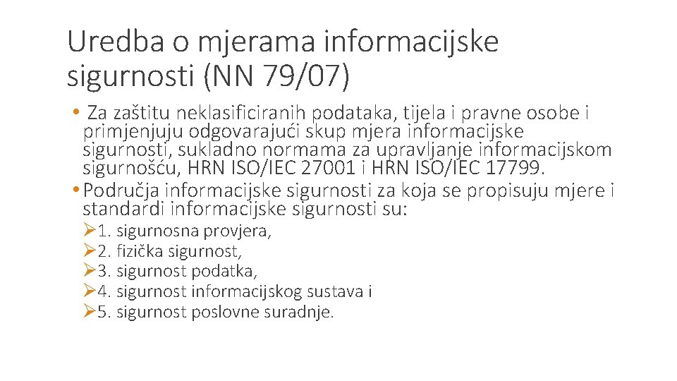 Uredba o mjerama informacijske sigurnosti (NN 79/07) • Za zaštitu neklasificiranih podataka, tijela i