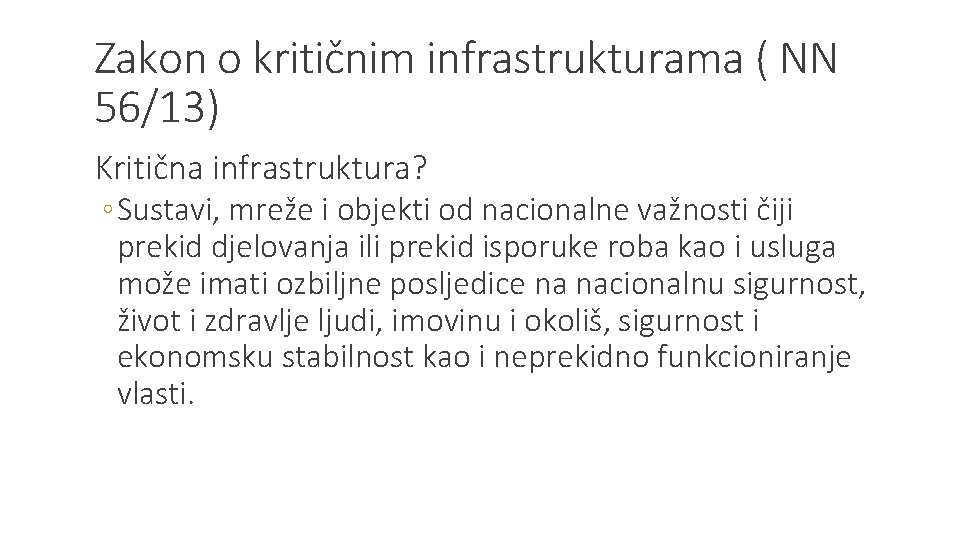 Zakon o kritičnim infrastrukturama ( NN 56/13) Kritična infrastruktura? ◦ Sustavi, mreže i objekti