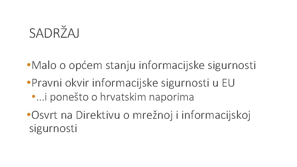 SADRŽAJ • Malo o općem stanju informacijske sigurnosti • Pravni okvir informacijske sigurnosti u