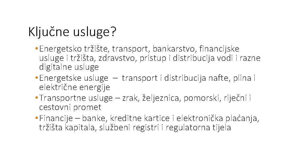 Ključne usluge? • Energetsko tržište, transport, bankarstvo, financijske usluge i tržišta, zdravstvo, pristup i