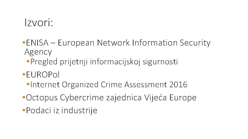 Izvori: • ENISA – European Network Information Security Agency • Pregled prijetnji informacijskoj sigurnosti