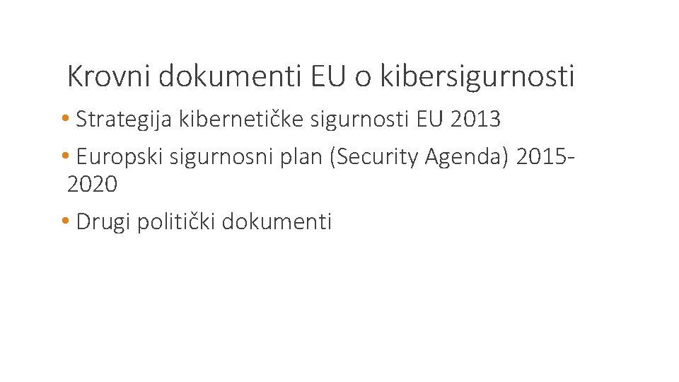 Krovni dokumenti EU o kibersigurnosti • Strategija kibernetičke sigurnosti EU 2013 • Europski sigurnosni