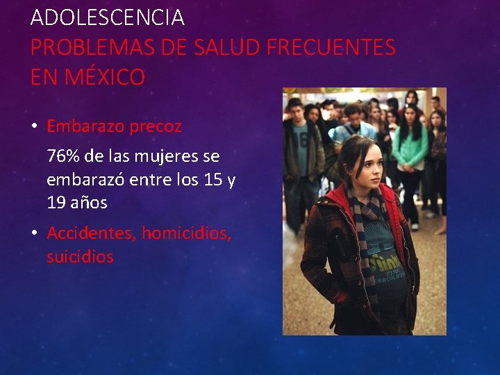 ADOLESCENCIA PROBLEMAS DE SALUD FRECUENTES EN MÉXICO • Embarazo precoz 76% de las mujeres