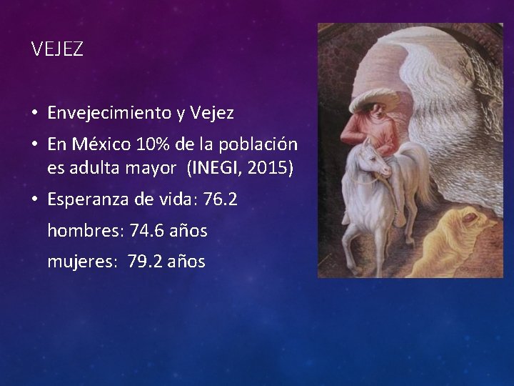 VEJEZ • Envejecimiento y Vejez • En México 10% de la población es adulta