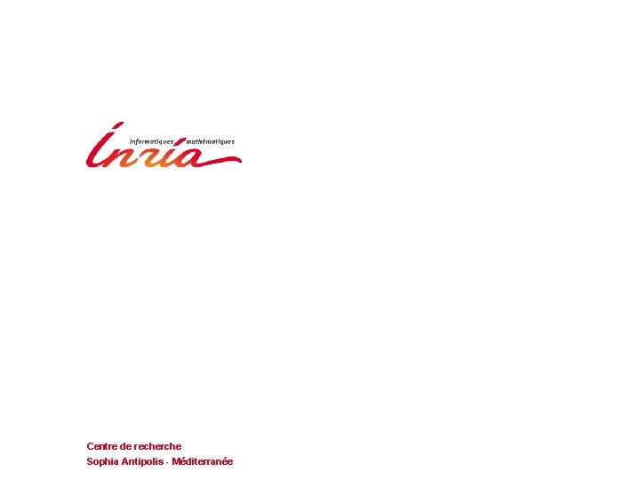 Grazie ! Centre de recherche Sophia Antipolis - Méditerranée www. inria. fr/sophia 