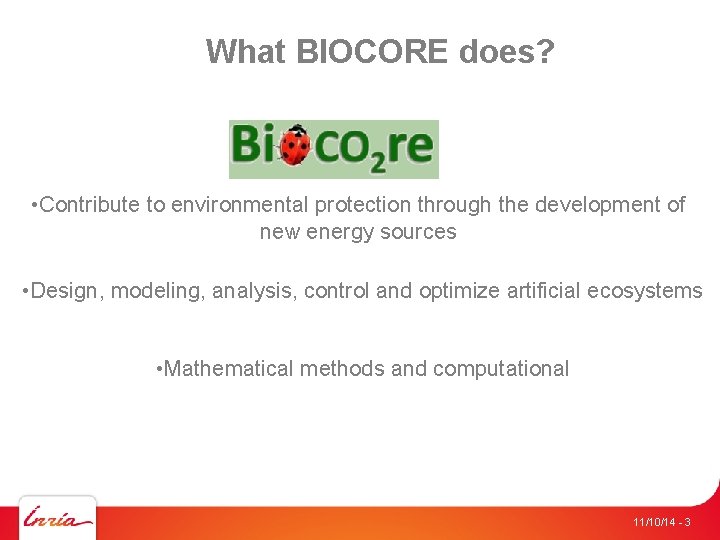 What BIOCORE does? • Contribute to environmental protection through the development of new energy