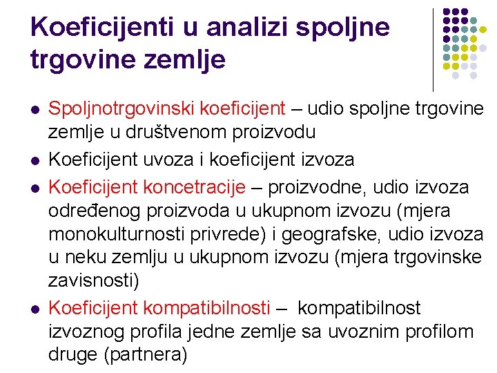 Koeficijenti u analizi spoljne trgovine zemlje l l Spoljnotrgovinski koeficijent – udio spoljne trgovine Koeficijenti u analizi spoljne trgovine zemlje l l Spoljnotrgovinski koeficijent – udio spoljne trgovine