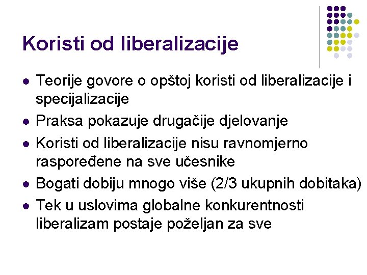 Koristi od liberalizacije l l l Teorije govore o opštoj koristi od liberalizacije i