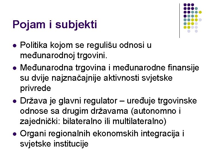 Pojam i subjekti l l Politika kojom se regulišu odnosi u međunarodnoj trgovini. Međunarodna