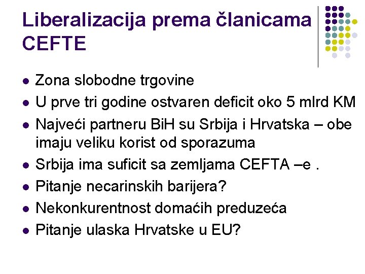 Liberalizacija prema članicama CEFTE l l l l Zona slobodne trgovine U prve tri