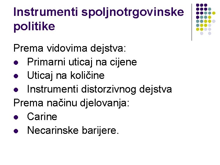 Instrumenti spoljnotrgovinske politike Prema vidovima dejstva: l Primarni uticaj na cijene l Uticaj na