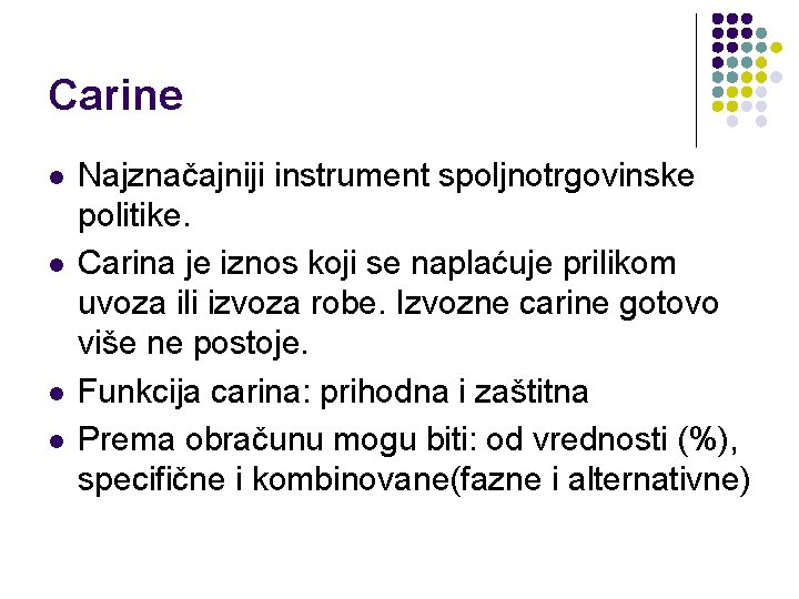 Carine l l Najznačajniji instrument spoljnotrgovinske politike. Carina je iznos koji se naplaćuje prilikom