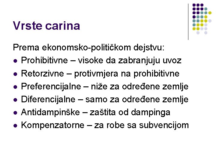 Vrste carina Prema ekonomsko-političkom dejstvu: l Prohibitivne – visoke da zabranjuju uvoz l Retorzivne