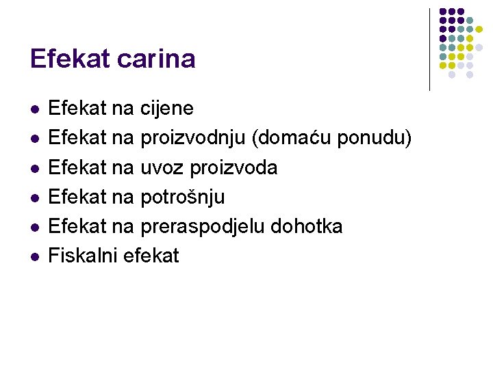 Efekat carina l l l Efekat na cijene Efekat na proizvodnju (domaću ponudu) Efekat