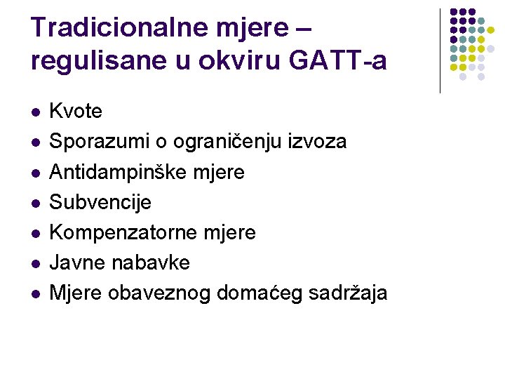 Tradicionalne mjere – regulisane u okviru GATT-a l l l l Kvote Sporazumi o