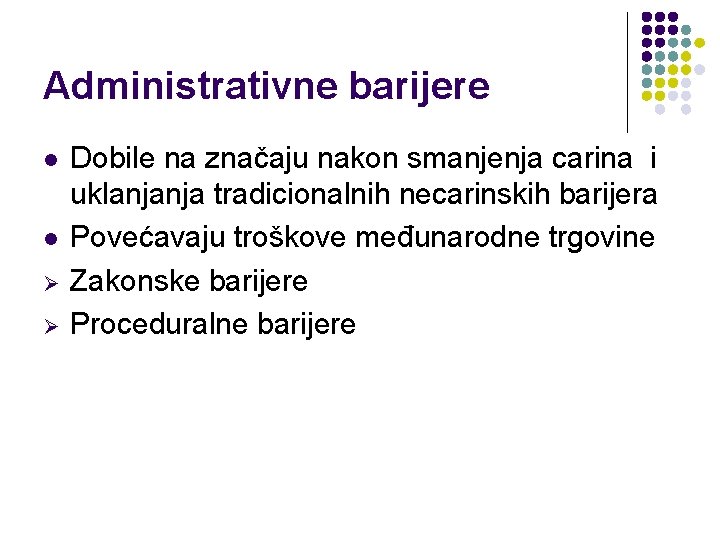 Administrativne barijere l l Ø Ø Dobile na značaju nakon smanjenja carina i uklanjanja