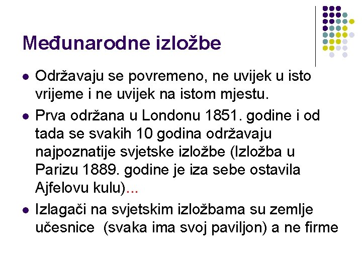 Međunarodne izložbe l l l Održavaju se povremeno, ne uvijek u isto vrijeme i