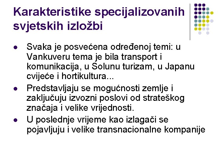 Karakteristike specijalizovanih svjetskih izložbi l l l Svaka je posvećena određenoj temi: u Vankuveru