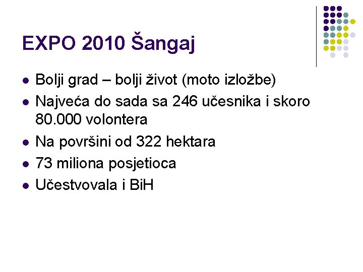 EXPO 2010 Šangaj l l l Bolji grad – bolji život (moto izložbe) Najveća