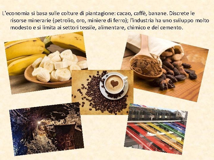 L'economia si basa sulle colture di piantagione: cacao, caffè, banane. Discrete le risorse minerarie
