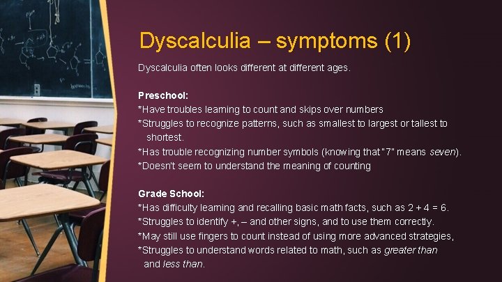 Dyscalculia – symptoms (1) Dyscalculia often looks different at different ages. Preschool: *Have troubles