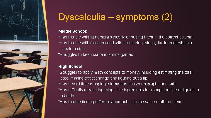 Dyscalculia – symptoms (2) Middle School: *Has trouble writing numerals clearly or putting them
