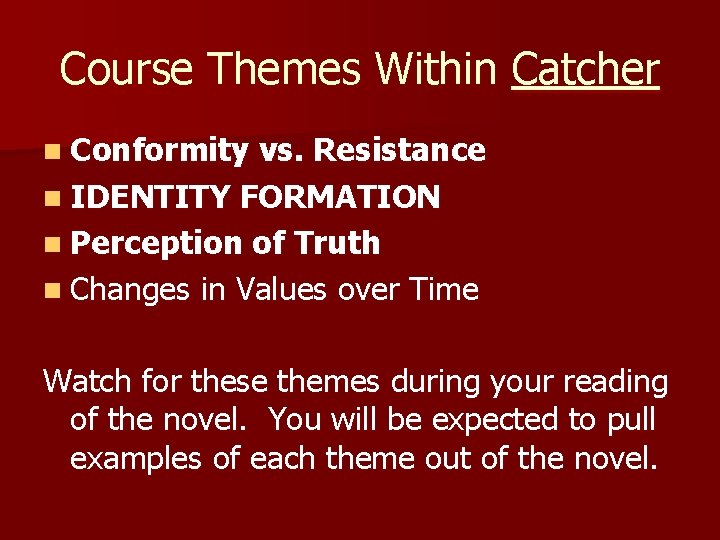 Course Themes Within Catcher n Conformity vs. Resistance n IDENTITY FORMATION n Perception of