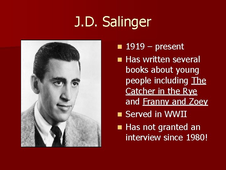 J. D. Salinger 1919 – present n Has written several books about young people