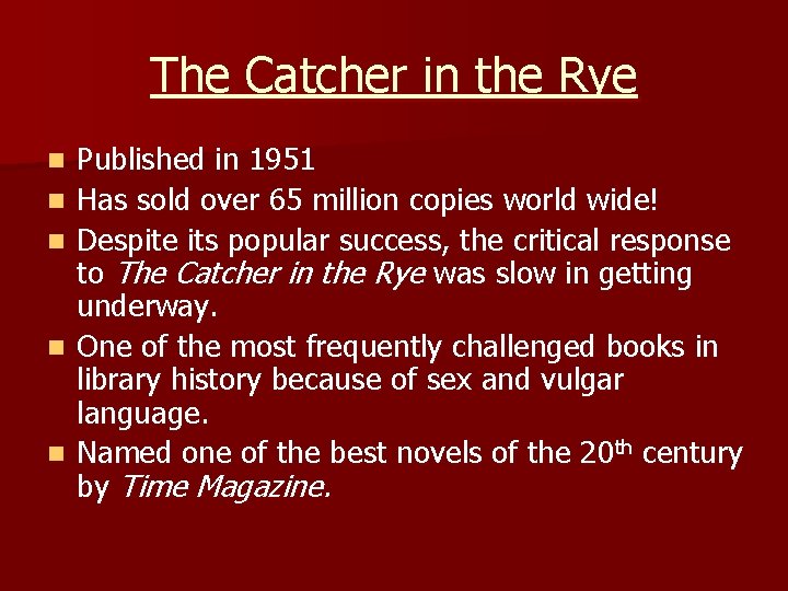 The Catcher in the Rye n n n Published in 1951 Has sold over