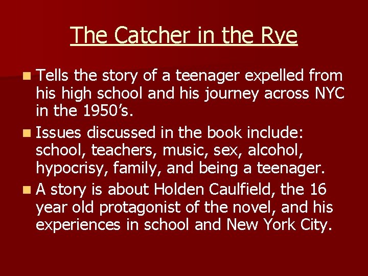 The Catcher in the Rye n Tells the story of a teenager expelled from